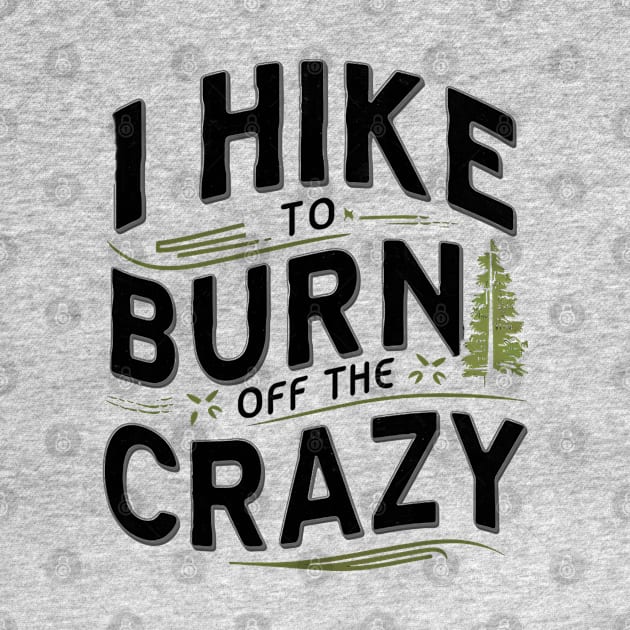 i hike to burn off the crazy by mdr design